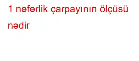 1 nəfərlik çarpayının ölçüsü nədir