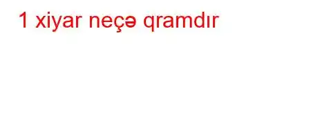 1 xiyar neçə qramdır