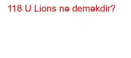 118 U Lions nə deməkdir?