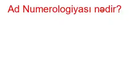 Ad Numerologiyası nədir?