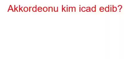 Akkordeonu kim icad edib?