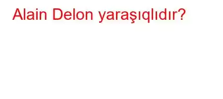 Alain Delon yaraşıqlıdır?