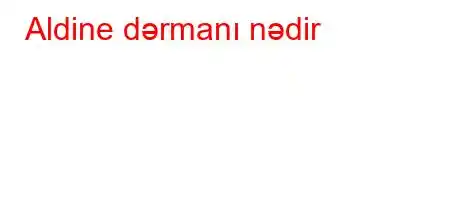 Aldine dərmanı nədir