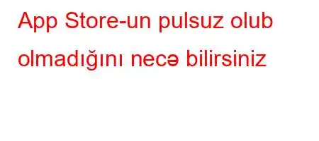 App Store-un pulsuz olub olmadığını necə bilirsiniz