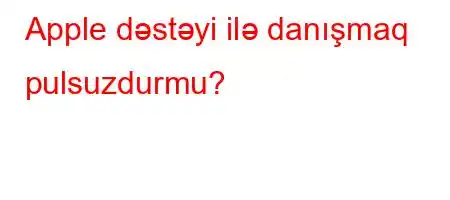 Apple dəstəyi ilə danışmaq pulsuzdurmu?