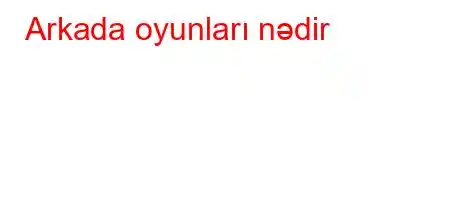 Arkada oyunları nədir