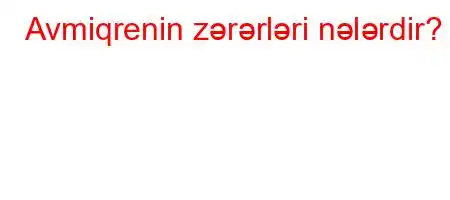 Avmiqrenin zərərləri nələrdir?