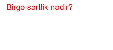 Birgə sərtlik nədir?