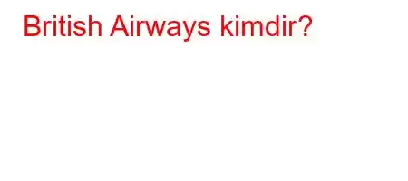 British Airways kimdir?