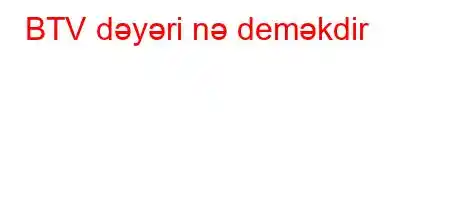 BTV dəyəri nə deməkdir