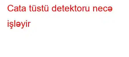 Cata tüstü detektoru necə işləyir