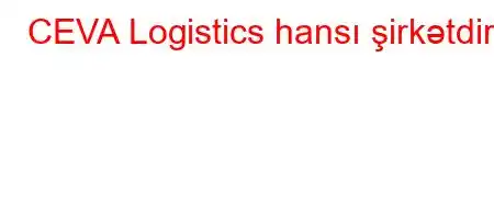 CEVA Logistics hansı şirkətdir?