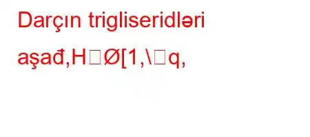 Darçın trigliseridləri aşađ,H[1,\q,