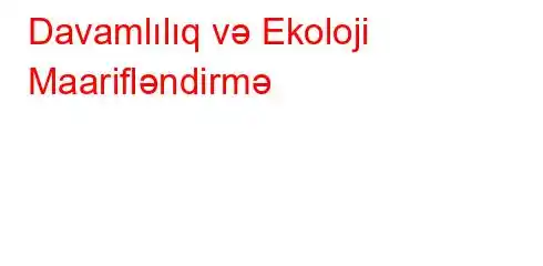 Davamlılıq və Ekoloji Maarifləndirmə