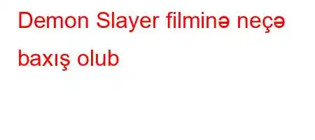 Demon Slayer filminə neçə baxış olub