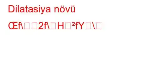 Dilatasiya növü Œf\2f\HfY\