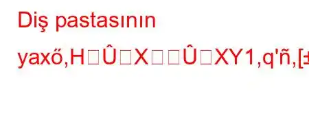 Diş pastasının yaxő,HXXY1,q',[,HXfH[2fZ