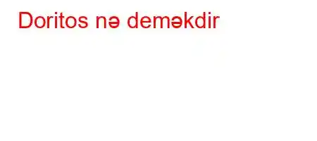 Doritos nə deməkdir