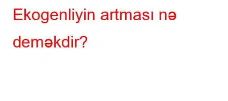 Ekogenliyin artması nə deməkdir?