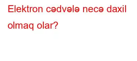 Elektron cədvələ necə daxil olmaq olar?