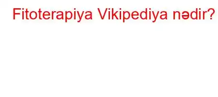 Fitoterapiya Vikipediya nədir?