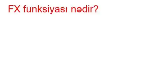 FX funksiyası nədir?