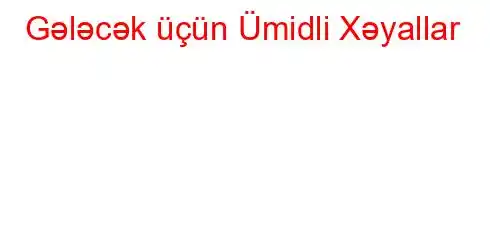 Gələcək üçün Ümidli Xəyallar