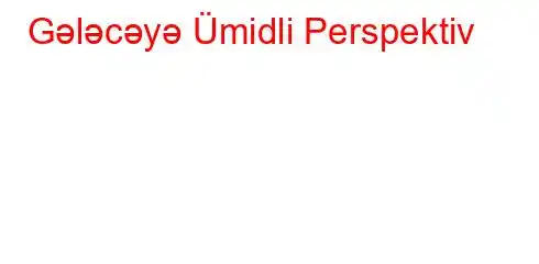 Gələcəyə Ümidli Perspektiv