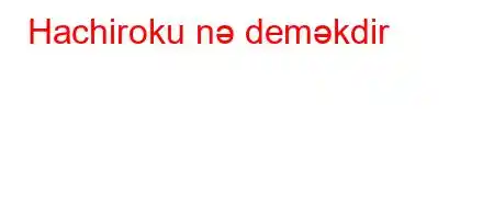 Hachiroku nə deməkdir