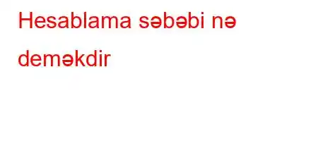 Hesablama səbəbi nə deməkdir