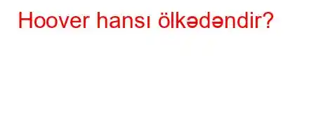 Hoover hansı ölkədəndir?