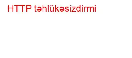 HTTP təhlükəsizdirmi