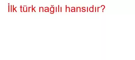 İlk türk nağılı hansıdır?