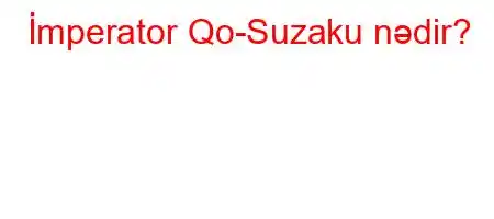 İmperator Qo-Suzaku nədir?