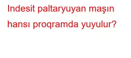 Indesit paltaryuyan maşın hansı proqramda yuyulur?