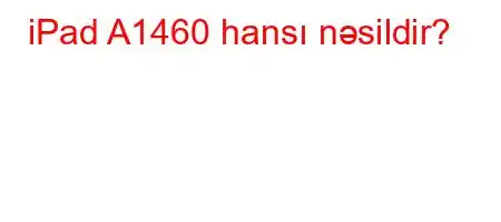 iPad A1460 hansı nəsildir?