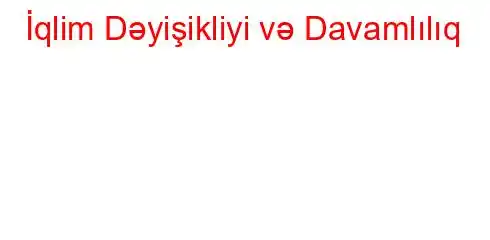 İqlim Dəyişikliyi və Davamlılıq