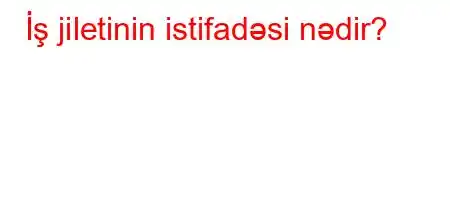 İş jiletinin istifadəsi nədir?