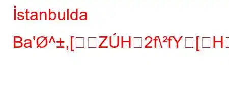 İstanbulda Ba'^,[ZH2f\fY[H[H\2fqg\O