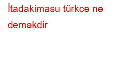 İtadakimasu türkcə nə deməkdir