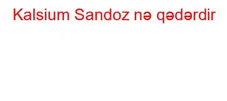 Kalsium Sandoz nə qədərdir