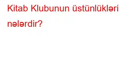 Kitab Klubunun üstünlükləri nələrdir?