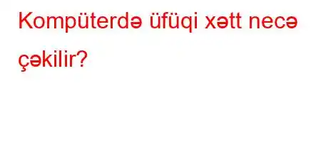 Kompüterdə üfüqi xətt necə çəkilir?