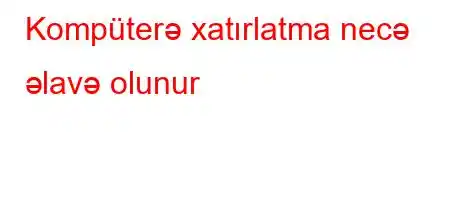 Kompüterə xatırlatma necə əlavə olunur