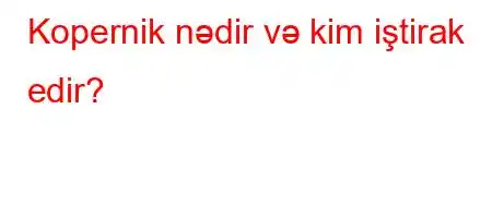 Kopernik nədir və kim iştirak edir?