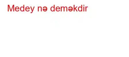 Medey nə deməkdir