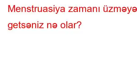 Menstruasiya zamanı üzməyə getsəniz nə olar?