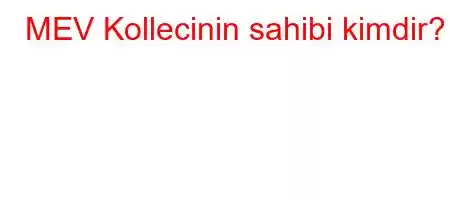 MEV Kollecinin sahibi kimdir?