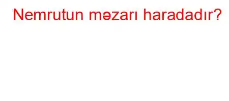 Nemrutun məzarı haradadır?