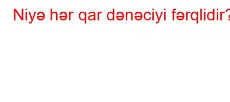 Niyə hər qar dənəciyi fərqlidir?